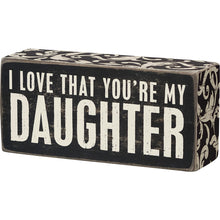 Load image into Gallery viewer, You&#39;re My Daughter Box Sign
